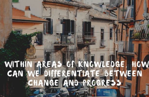 Within Areas of knowledge, how can we differentiate between change and progress?